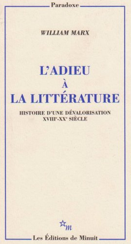 L'adieu à la littérature : histoire d'une dévalorisation, XVIIIe-XXe siècle