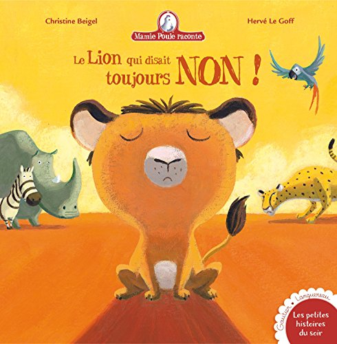 Mamie Poule raconte. Le lion qui disait toujours non !