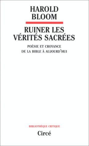 Ruiner les vérités sacrées : poésie et croyance de la Bible à aujourd'hui