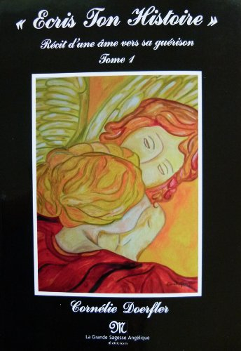 ecris ton histoire - récit d'une ame vers sa guérison - tome 1