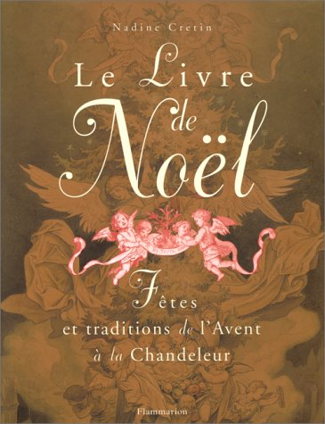 le livre de noël : fêtes et traditions de l'avent à la chandeleur