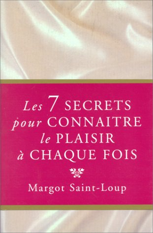 Les 7 secrets pour connaitre le plaisir à chaque fois