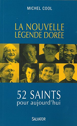 La nouvelle légende dorée : 52 saints pour aujourd'hui