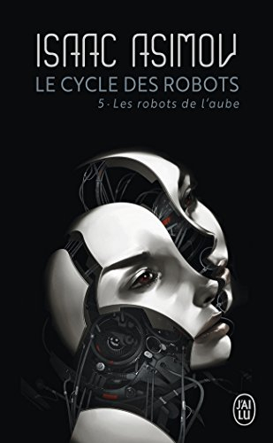 Le cycle des robots. Vol. 5. Les robots de l'aube