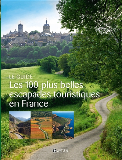 Les 100 plus belles escapades touristiques en France : le guide