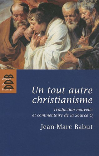 Un tout autre christianisme : traduction nouvelle et commentaire de la Source Q