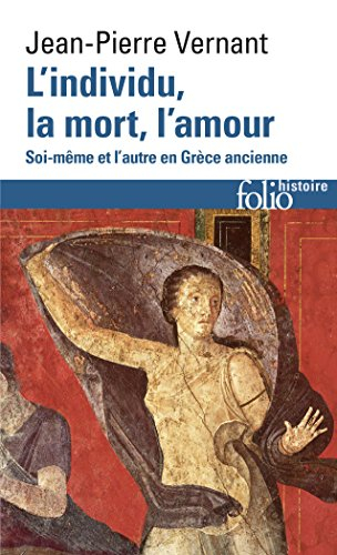 L'individu, la mort, l'amour : soi-même et l'autre en Grèce ancienne