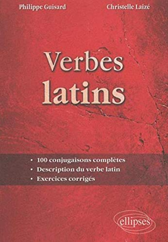 Verbes latins : 100 conjugaisons complètes, description du verbe latin, exercices corrigés