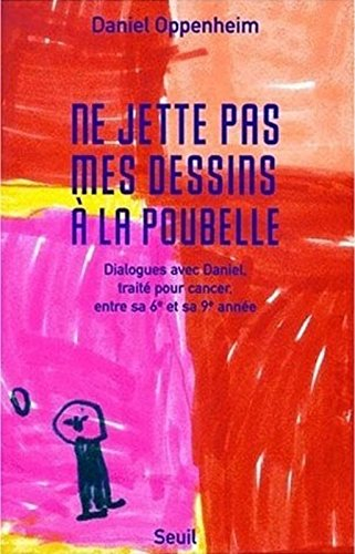 Ne jette pas mes dessins à la poubelle : dialogues avec Daniel, traité pour cancer, entre sa 6e et 9