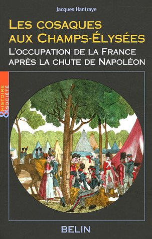Les cosaques aux Champs-Elysées : l'occupation de la France après la chute de Napoléon
