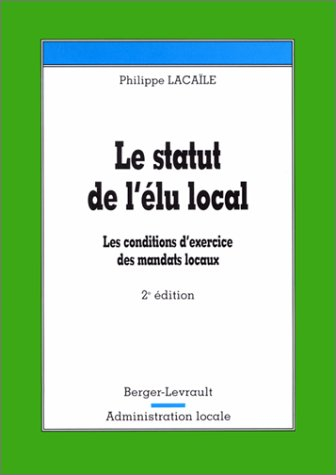 Le statut de l'élu local : les conditions d'exercice des mandats locaux