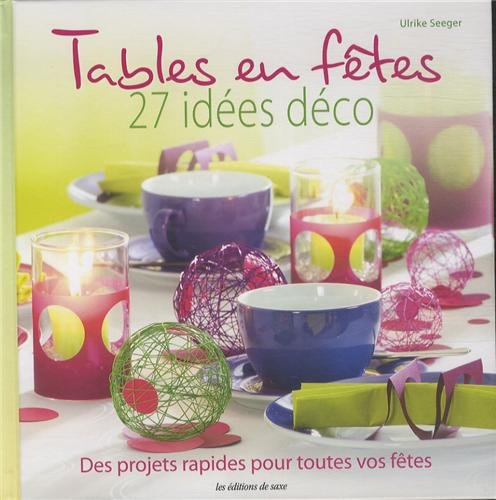 Tables en fêtes : 27 idées déco : des projets rapides pour toutes vos fêtes