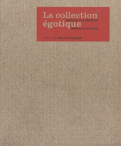 La collection égotique : Abbaye d'Auberive, morceaux choisis