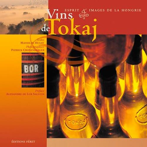 Vins de Tokaj : esprit et images de la Hongrie