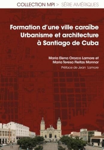 Formation d'une ville caraïbe : urbanisme et architecture à Santiago de Cuba