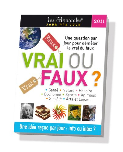 Vrai ou faux ? : 2011 : santé, nature, histoire, économie, sports, animaux, société, arts et loisirs