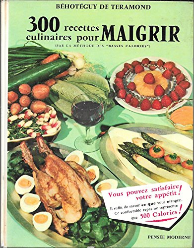 béhotéguy de téramond. 300 recettes culinaires pour maigrir : par la méthode des basses-calories