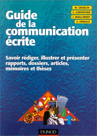 Guide de la communication écrite : savoir rédiger, illustrer et présenter rapports, dossiers, articl