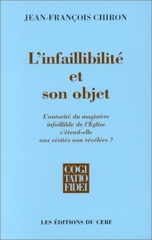 L'infaillibilité et son objet : l'autorité du magistère infaillible de l'Eglise s'étend-elle aux vér