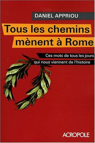 Tous les chemins mènent à Rome : ces mots de tous les jours qui nous viennent de l'Histoire