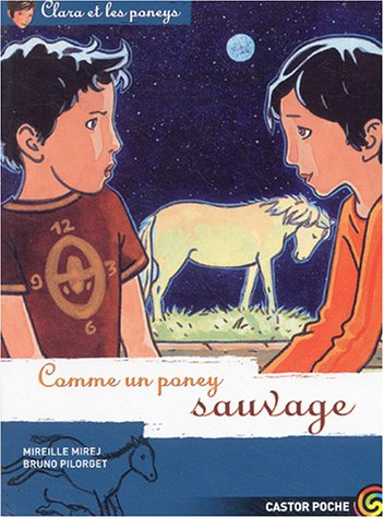 Clara et les poneys. Vol. 9. Comme un poney sauvage