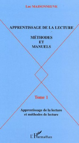 Apprentissage de la lecture : méthodes et manuels. Vol. 1. Apprentissage de la lecture et méthodes d