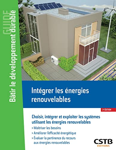 Intégrer les énergies renouvelables : comment choisir, intégrer et exploiter les systèmes utilisant 