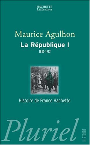 La République. Vol. 1. L'élan fondateur et la grande blessure, 1880-1932