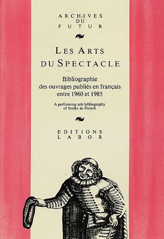 Les arts du spectacle : bibliographie, ouvrages en langue française concernant théâtre, musique, dan