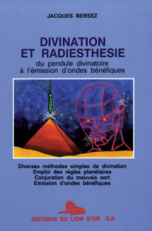 Divination et radiesthesie, du pendule divinatoire a l'emission d'ondes...