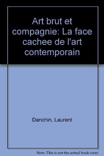 Art brut et compagnie : la face cachée de l'art contemporain