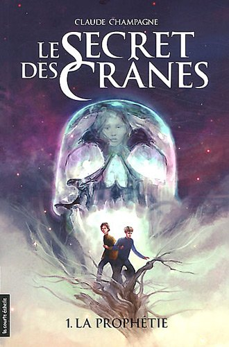 Le secret des crânes. Vol. 1. La prophétie