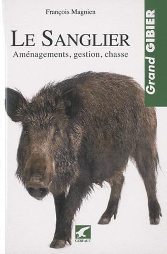 Le sanglier : aménagements, gestion, chasse