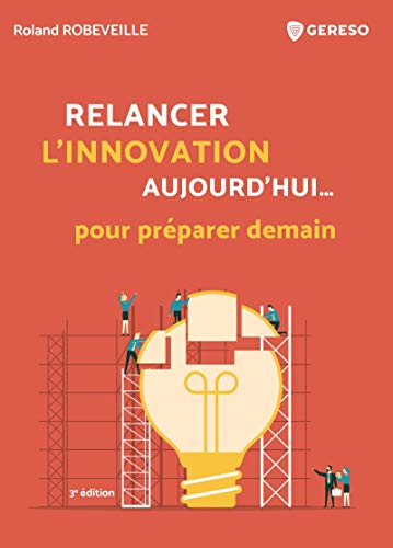Relancer l'innovation aujourd'hui... pour préparer demain : comment relancer l'innovation dans les e