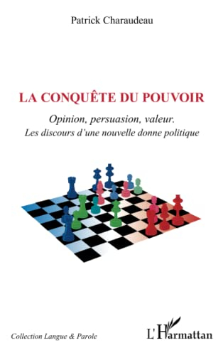 La conquête du pouvoir : opinion, persuasion, valeurs : les discours d'une nouvelle donne politique