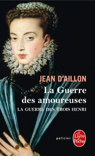 La guerre des trois Henri. Vol. 2. La guerre des amoureuses