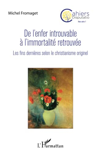 Cahiers disputatio, hors série, n° 1. De l'enfer introuvable à l'immortalité retrouvée : les fins de