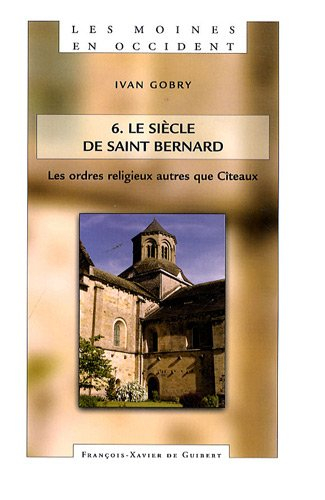 Les moines en Occident. Vol. 6. Le siècle de saint Bernard : 2e volume : les ordres religieux autres