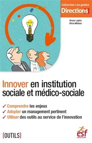 Innover en institution sociale et médico-sociale : comprendre les enjeux, adopter un management pert