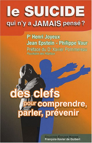 Le suicide, qui n'y a jamais pensé ? : des clefs pour comprendre, parler, prévenir