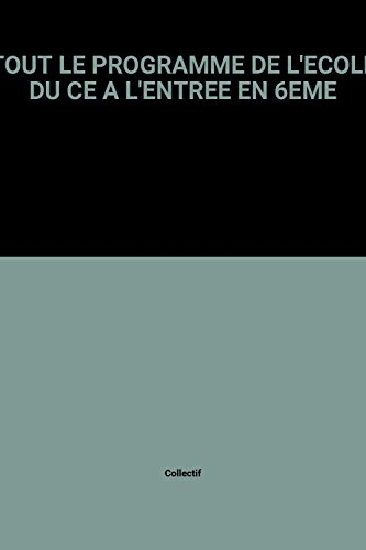 TOUT LE PROGRAMME DE L'ECOLE DU CE A L'ENTREE EN 6EME