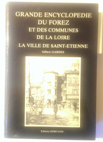 grande encyclopédie du forez et des communes de la loire / la ville de saint-etienne          103197