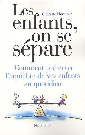 Les enfants, on se sépare : comment préserver l'équilibre de vos enfants au quotidien