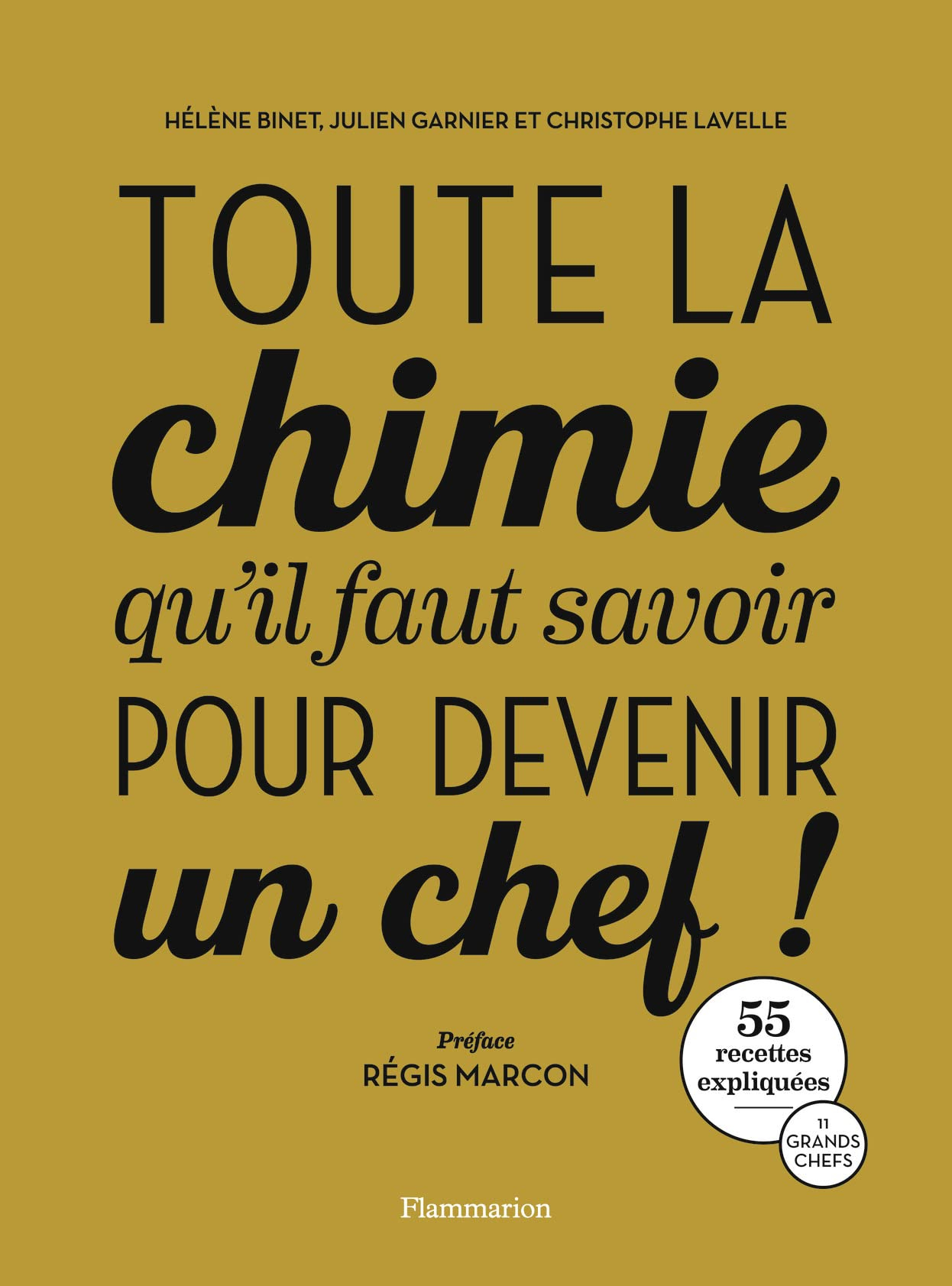 Toute la chimie qu'il faut savoir pour devenir un chef ! : 55 recettes décryptées, 11 grands chefs