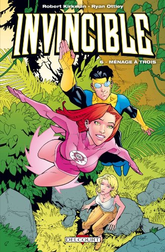 Invincible. Vol. 6. Ménage à trois
