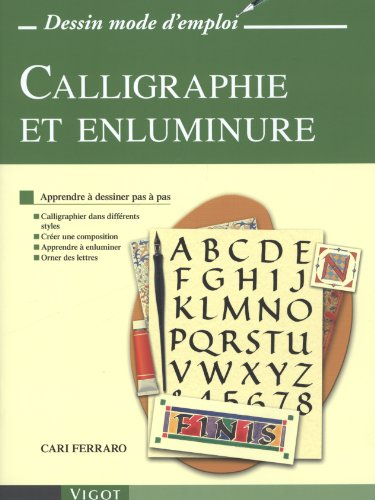 Calligraphie et enluminure : apprendre à dessiner pas à pas : calligraphier dans différents styles, 