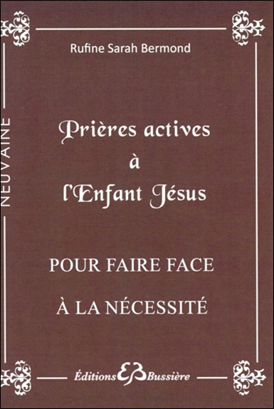 Prières actives pour faire face à la nécessité par le rayonnement de l'Enfant Jésus : en neuvaine