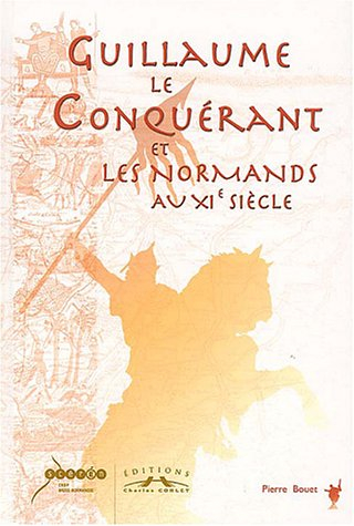 Guillaume le Conquérant et les Normands au XIe siècle