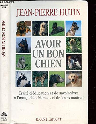 Avoir un bon chien : traité de savoir-vivre à l'usage des chiens et de leurs maîtres