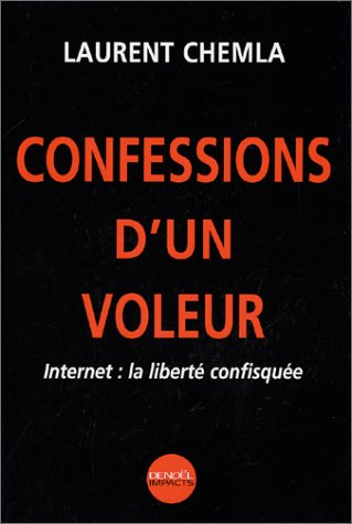 Confessions d'un voleur : Internet, la liberté confisquée